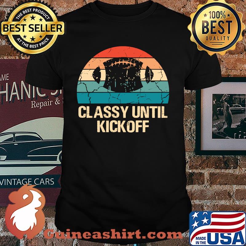 Classy Until Kickoff Football Biggest Fan Retro Vintage T-Shirt