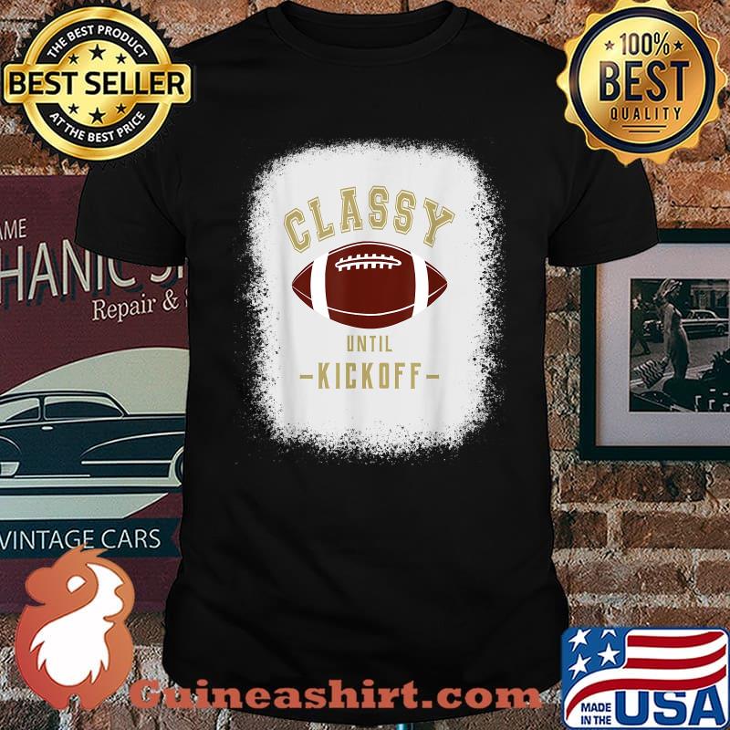 Classy Until Kickoff Football Sports T-Shirt
