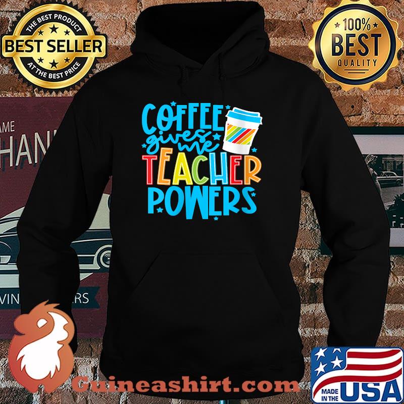 Coffee Gives Me Teacher Powers Teacher Appreciation T-Shirt Hoodie