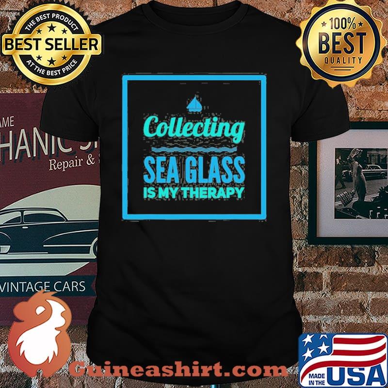 Collecting Sea Glass Is My Therapy Shirt