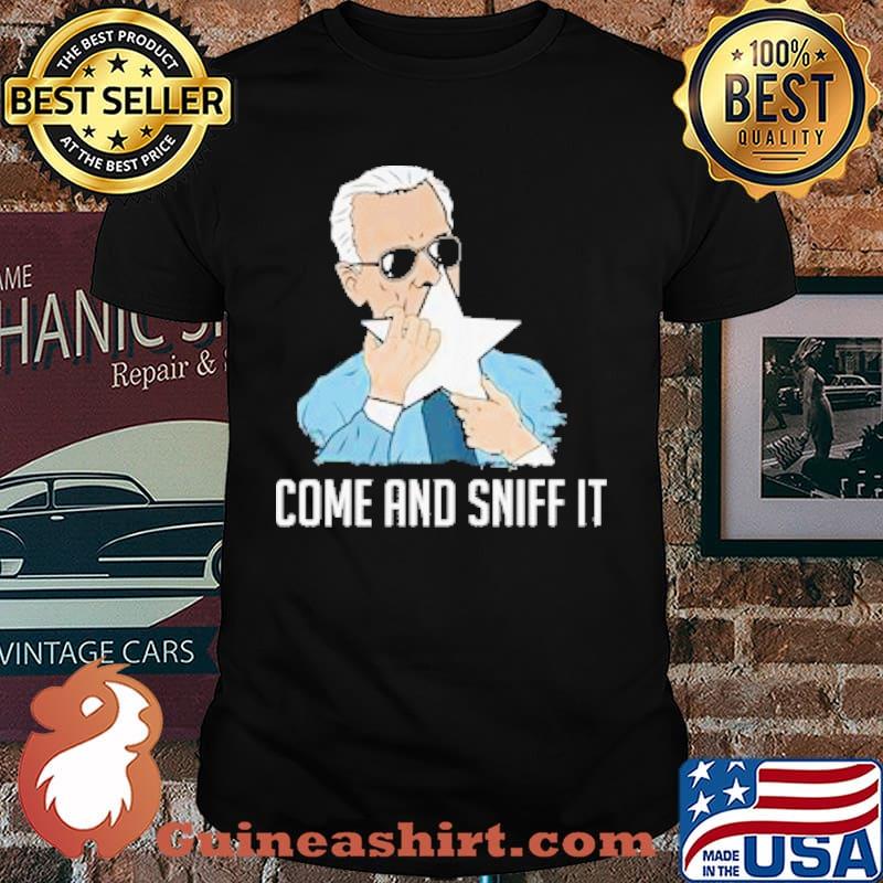 COME AND SNIFF IT JOE BIDEN SHIRT