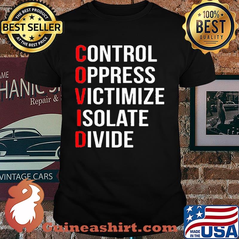 Control Oppress Victimize Isolate Divide Covid Shirt