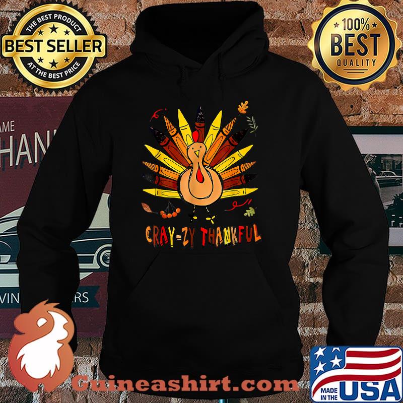 Cray-zy Thankful Thanksgiving Turkey T-Shirt Hoodie