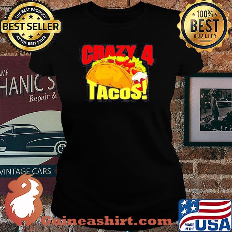 Crazy 4 for tacos s Laides tee