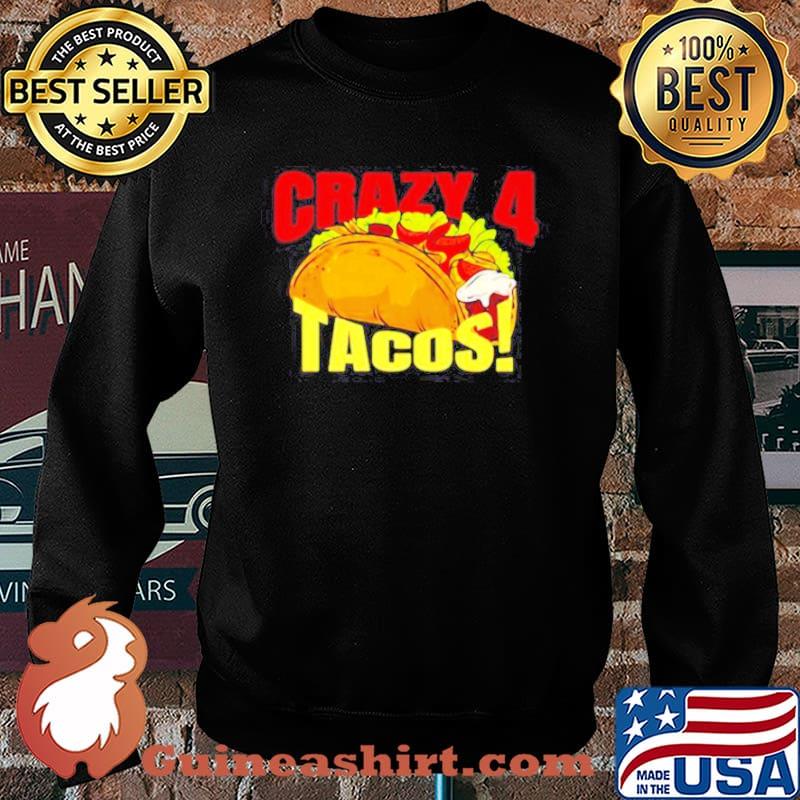 Crazy 4 for tacos s Sweater