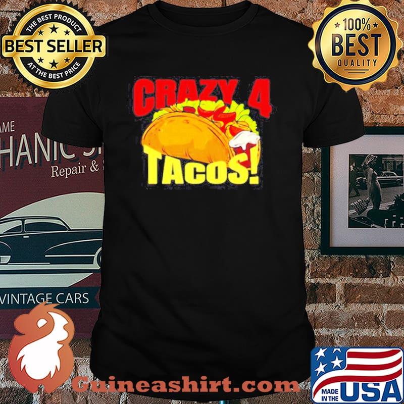 Crazy 4 for tacos shirt