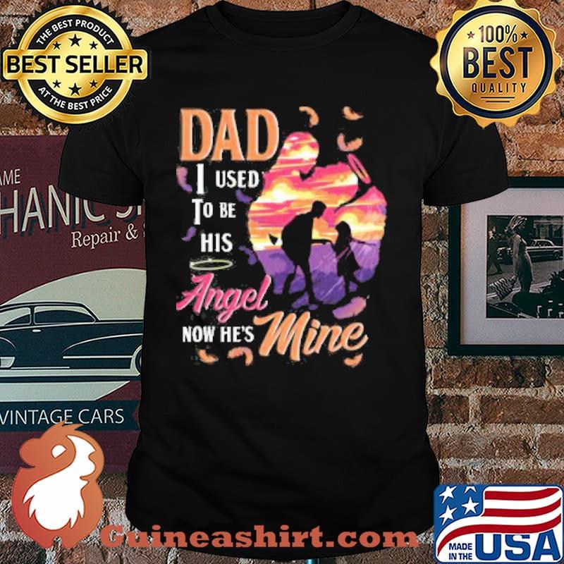 Dad i used to be his angel now hes mine sunset shirt