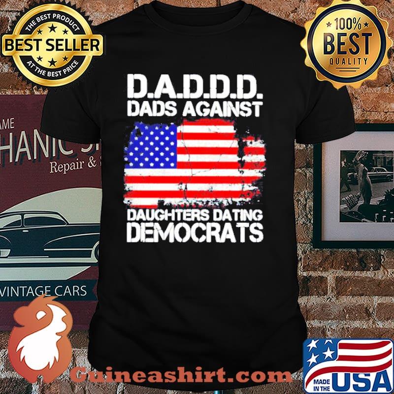Dadd Dads Against Daughters Dating Democrats American Flag Shirt