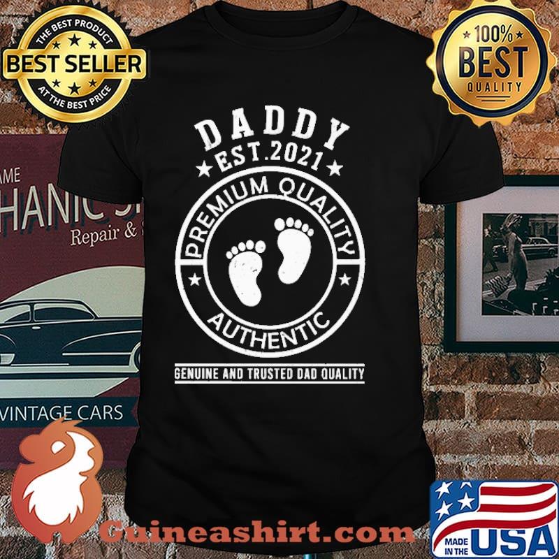Daddy EST 2021 Premium Quality Authenticc Genuine And Trusted Dad Quality Shirt