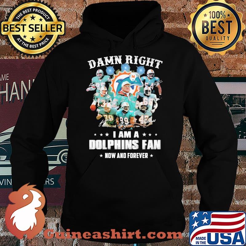 Damn right i am a dolphins fan now and forever signatures s Hoodie