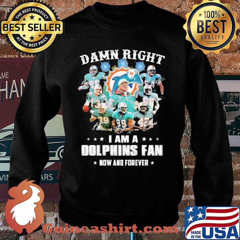 Damn right i am a dolphins fan now and forever signatures s Sweater