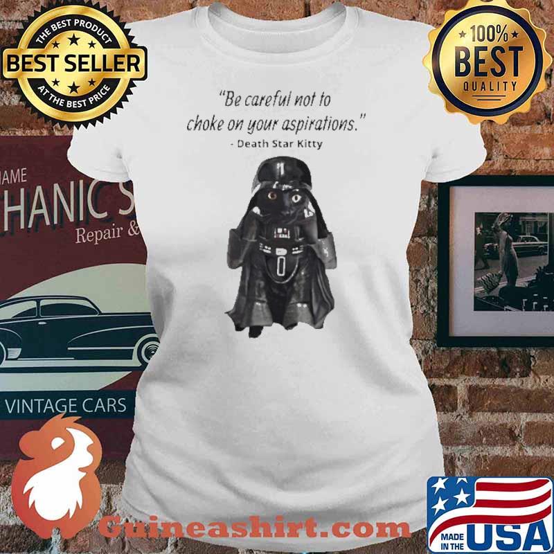 Darth Star Kitty be careful not to choke On Your Aspiration s Ladies tee