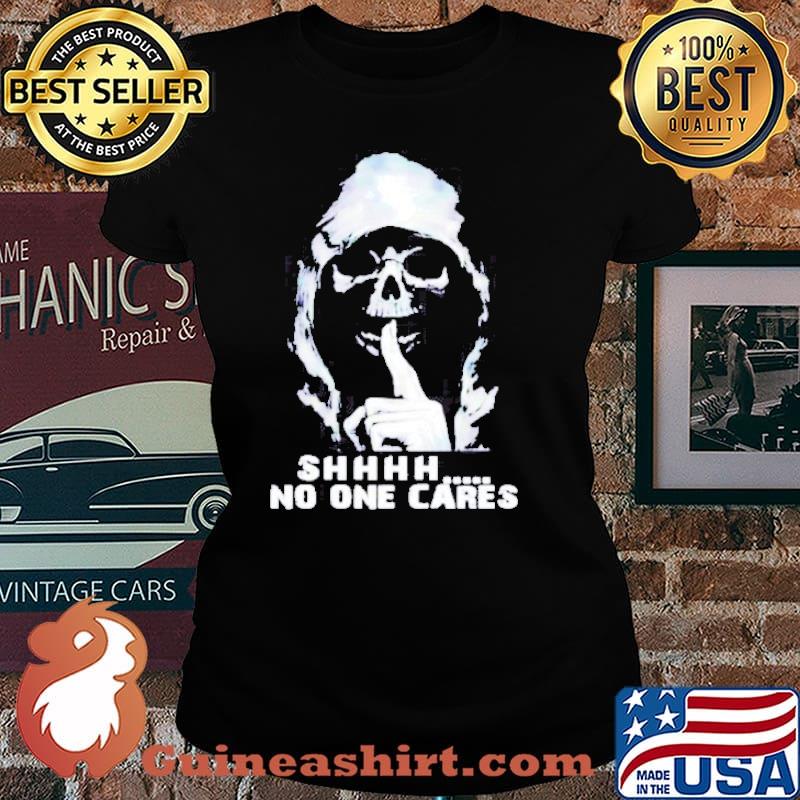Death shhh no one cares s Laides tee