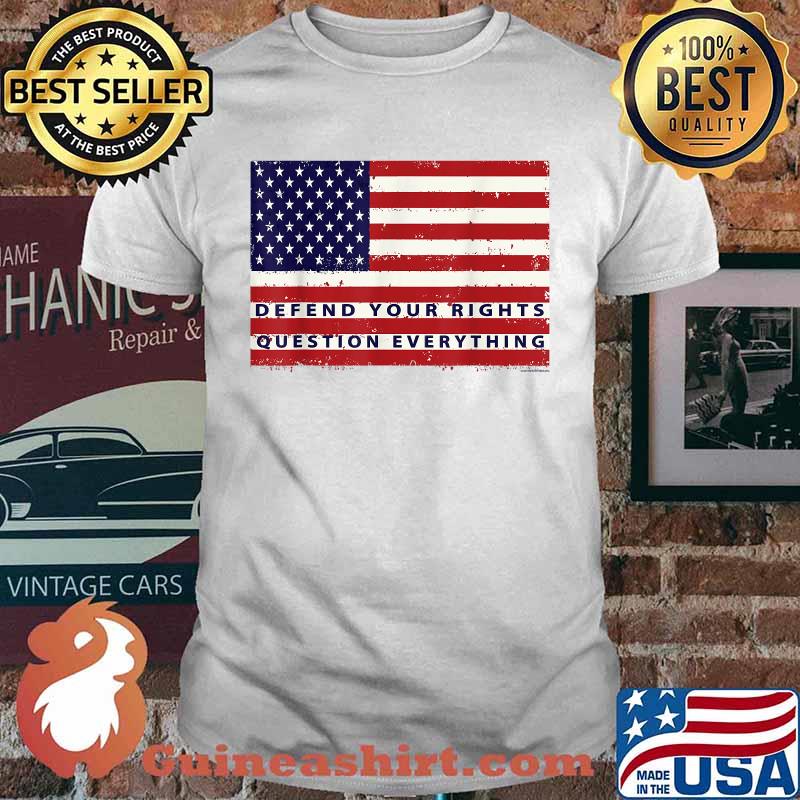 DEFEND YOUR RIGHTS (QUESTION EVERYTHING) T-Shirt