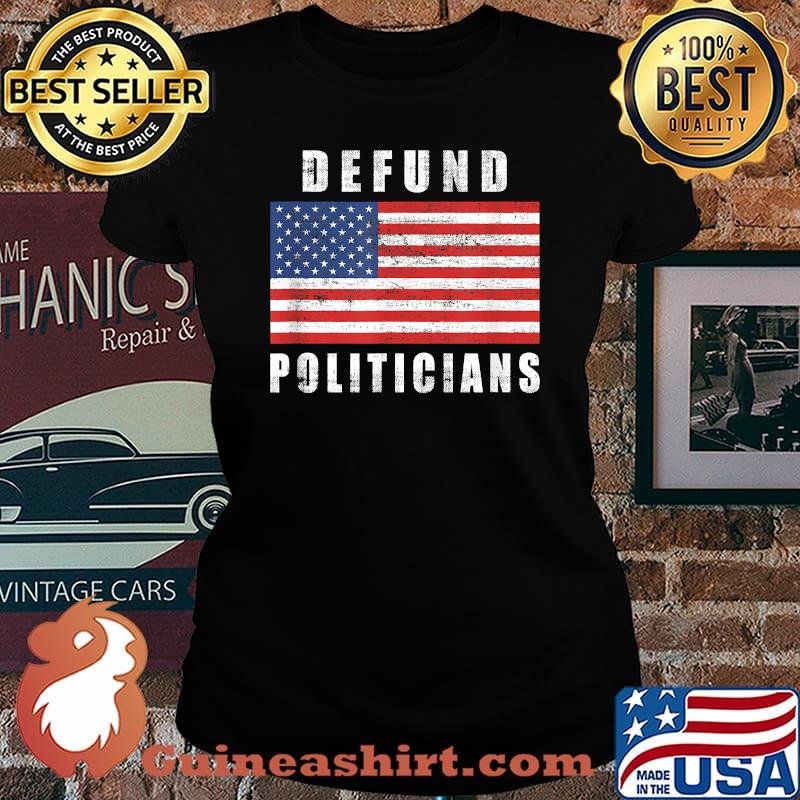 Defund Politicians Congress Libertarian patriotic Usa Flag T-Shirt Laides tee
