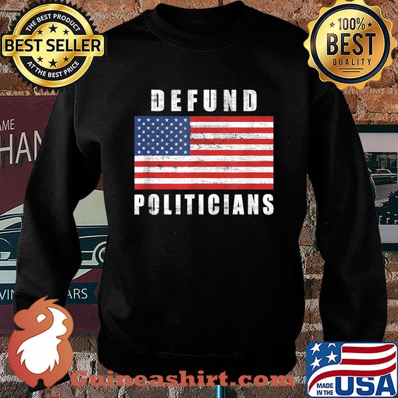 Defund Politicians Congress Libertarian patriotic Usa Flag T-Shirt Sweater