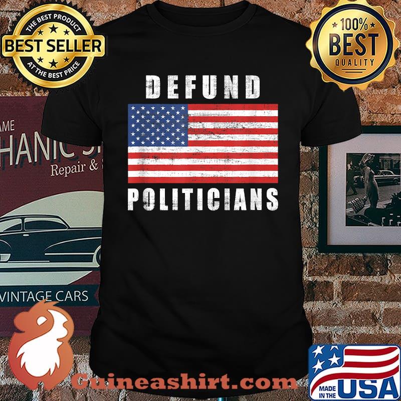 Defund Politicians Congress Libertarian patriotic Usa Flag T-Shirt