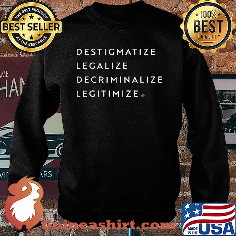 Destigmatize Legalize Decriminalize Legitimize Shirt Sweater