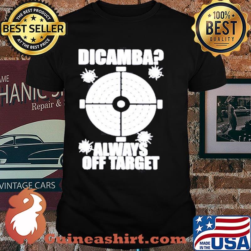 Dicamba Always Off Target Shirt
