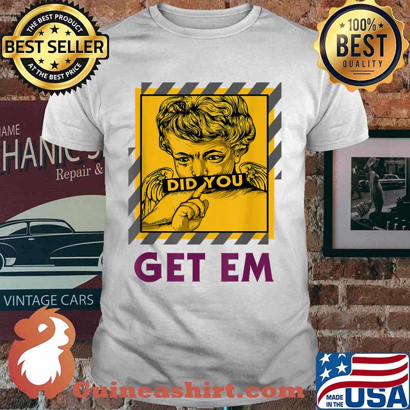 Did You Get Em Angel T-Shirt