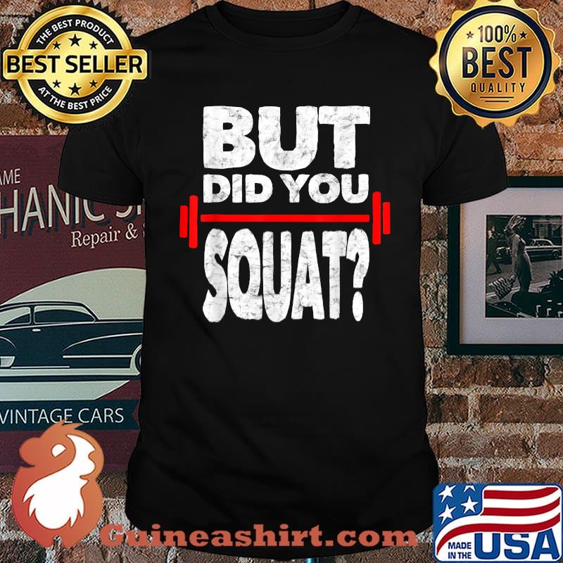 Did You Squat Gym Lover Fitness Workout T-Shirt