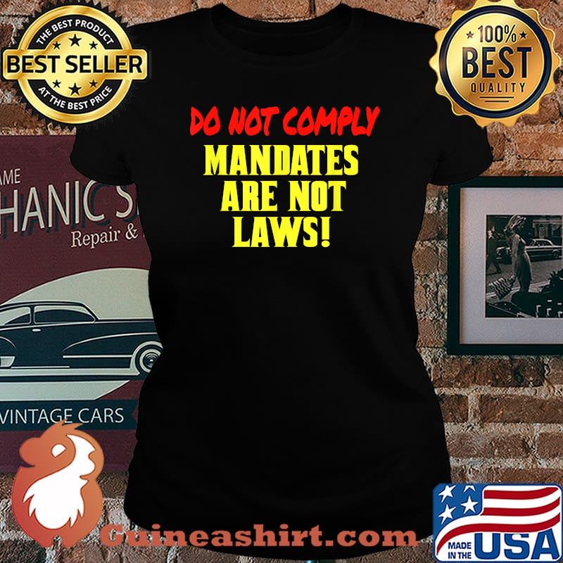Do Not Comply Mandates Are Not Laws T-Shirt Laides tee
