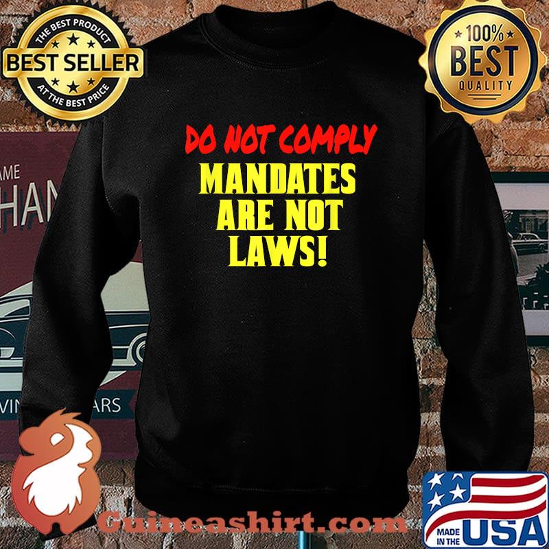 Do Not Comply Mandates Are Not Laws T-Shirt Sweater