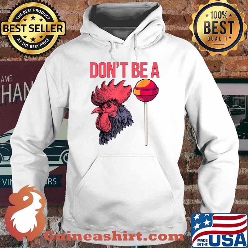 Don't Be A Cock Sucker Chicken Rooster T-Shirt Hoodie
