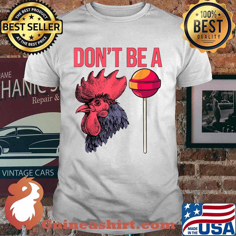 Don't Be A Cock Sucker Chicken Rooster T-Shirt