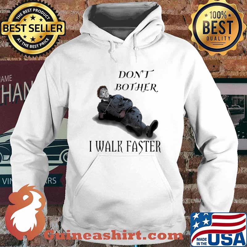 Don't Bother I Walk Faster Michael Always Walks Faster Shirt Hoodie