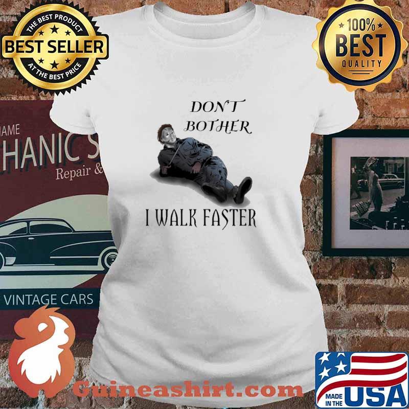 Don't Bother I Walk Faster Michael Always Walks Faster Shirt Ladies tee