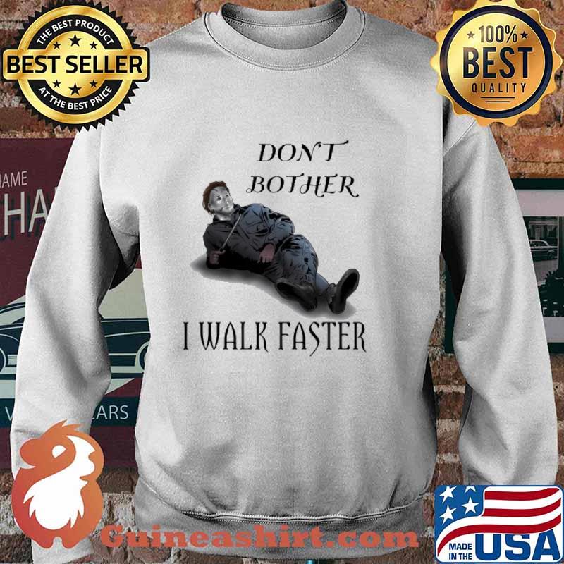 Don't Bother I Walk Faster Michael Always Walks Faster Shirt Sweater