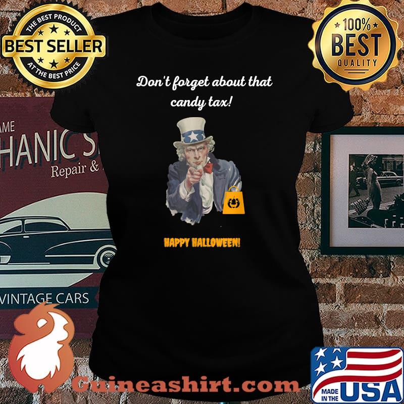 Don't forget about that candy tax happy halloween uncel sam T-Shirt Laides tee
