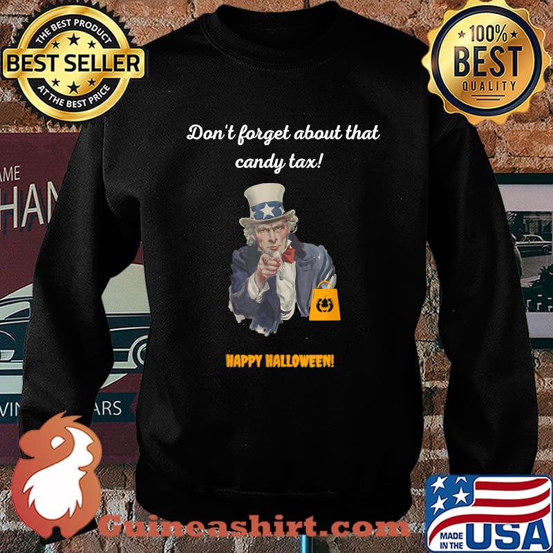 Don't forget about that candy tax happy halloween uncel sam T-Shirt Sweater
