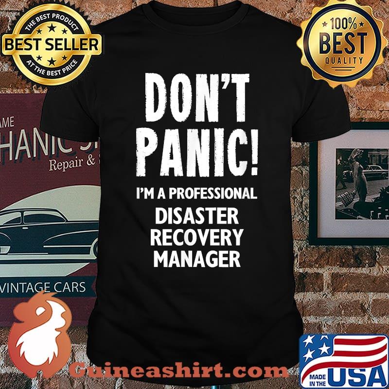 Don't Panic I'm A Professional Disaster Recovery Manager T-Shirt