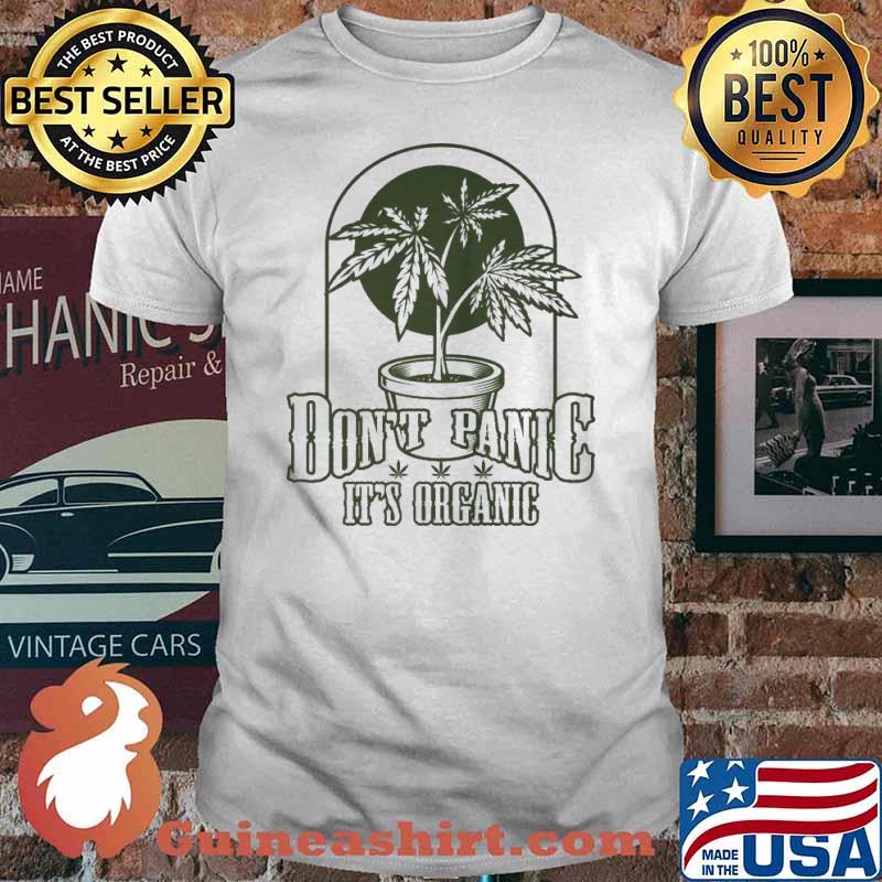 Don't Panic It's Organic Cannabis Shirt