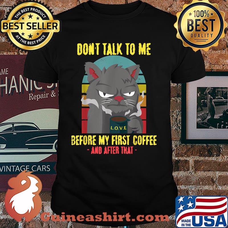 Don't Talk To Me Before My First Coffee And After That The Cat T-Shirt