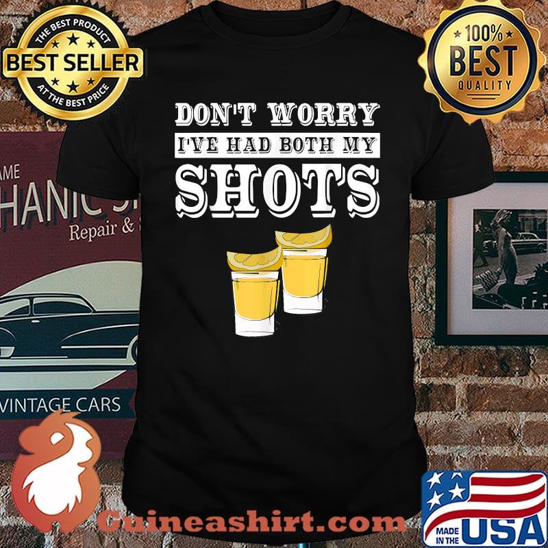 Don't Worry I've Had Both My Shots T-Shirt
