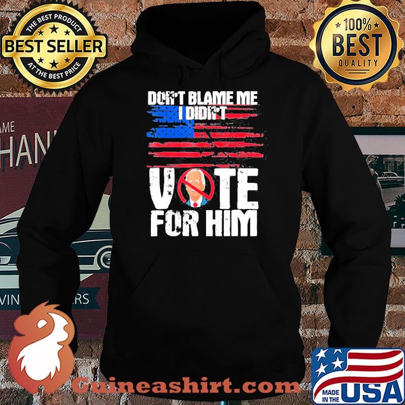 Don’t Blame Me I Didn’t Vote For Him Political Impeach Biden Shirt Hoodie
