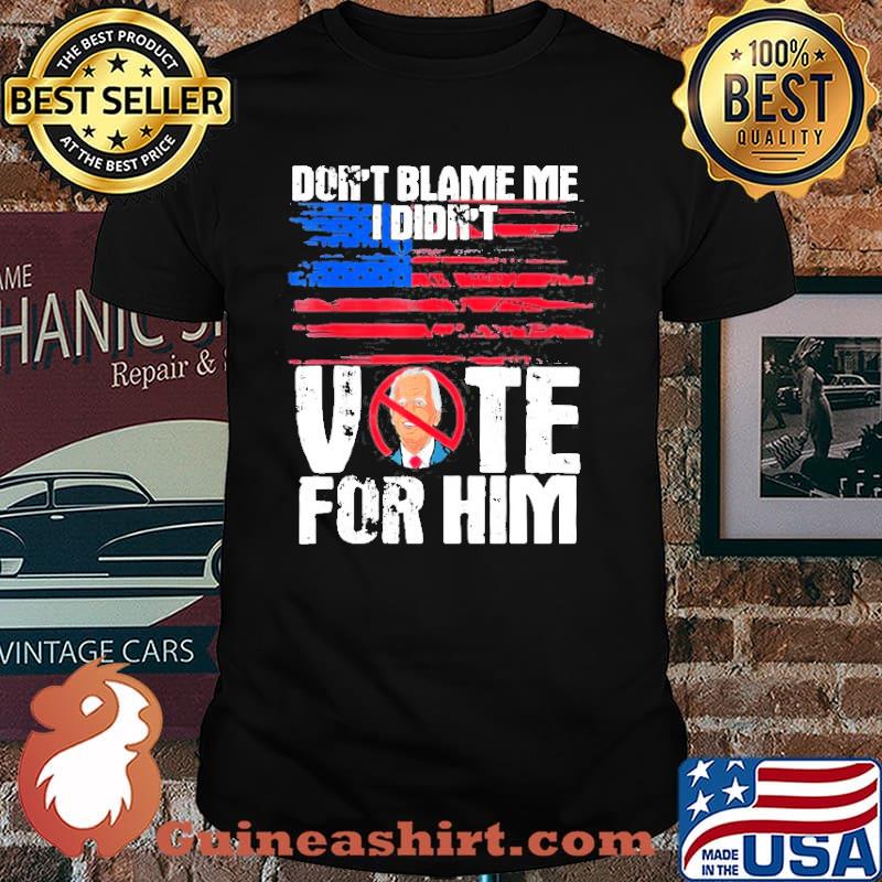 Don’t Blame Me I Didn’t Vote For Him Political Impeach Biden Shirt