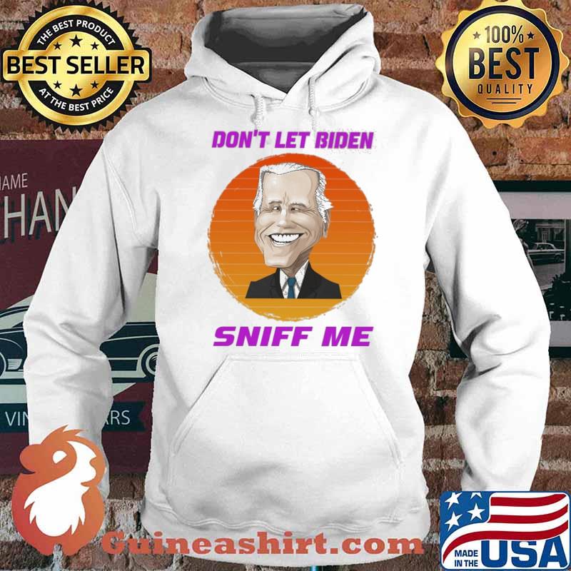 Dont let biden sniff me sunset s Hoodie
