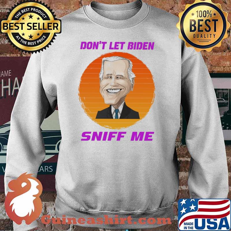 Dont let biden sniff me sunset s Sweater
