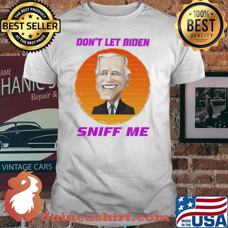 Dont let biden sniff me sunset shirt