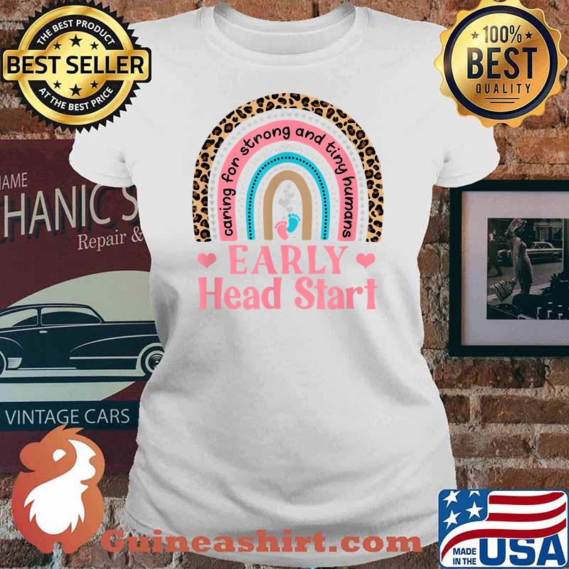 Early Head Start Caring For Strong And Ting Humans T-s Ladies tee