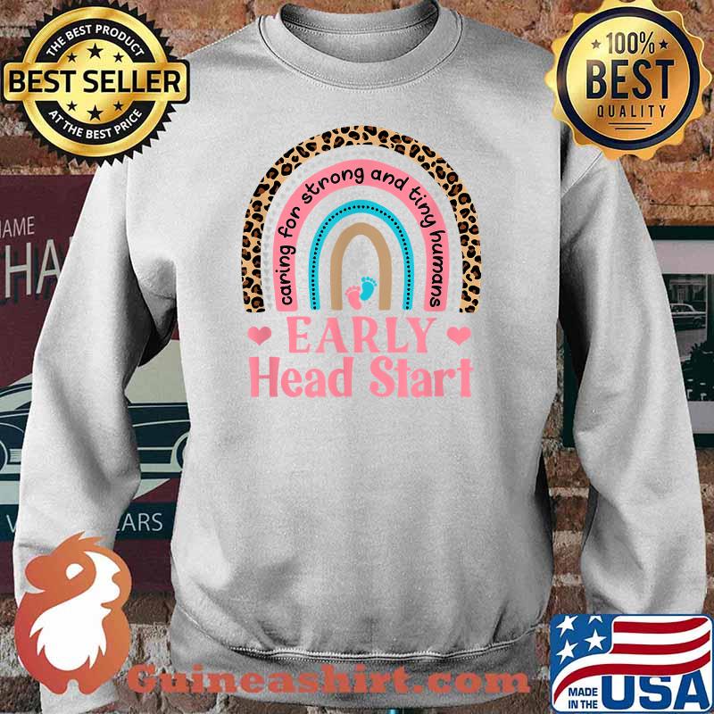 Early Head Start Caring For Strong And Ting Humans T-s Sweater