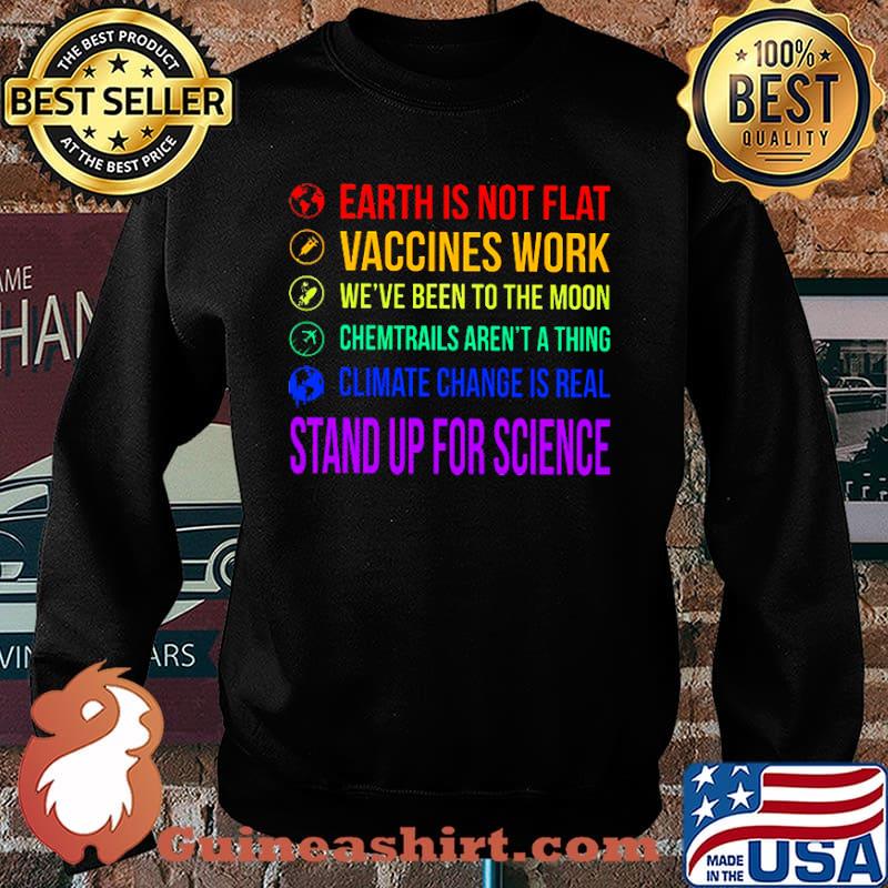 Earth is not flat vaccines work been to the moon chemtrails arent a thing climate change is real stand up for science lgbt s Sweater