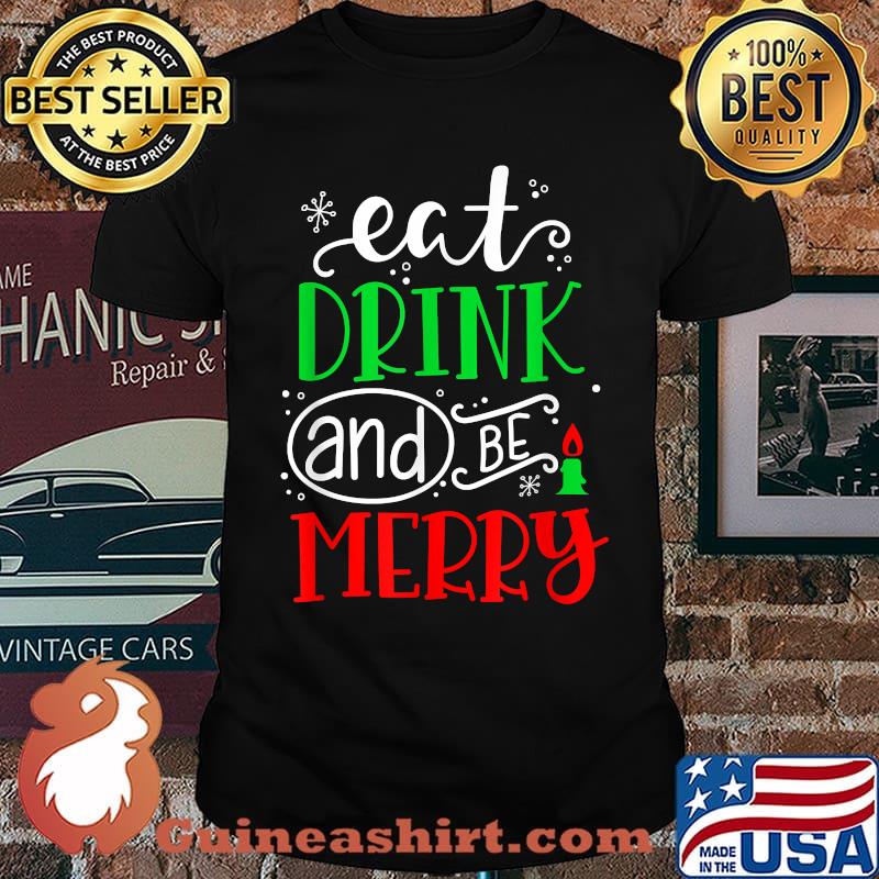 Eat Drink And The Merry Christmas Holiday T-Shirt