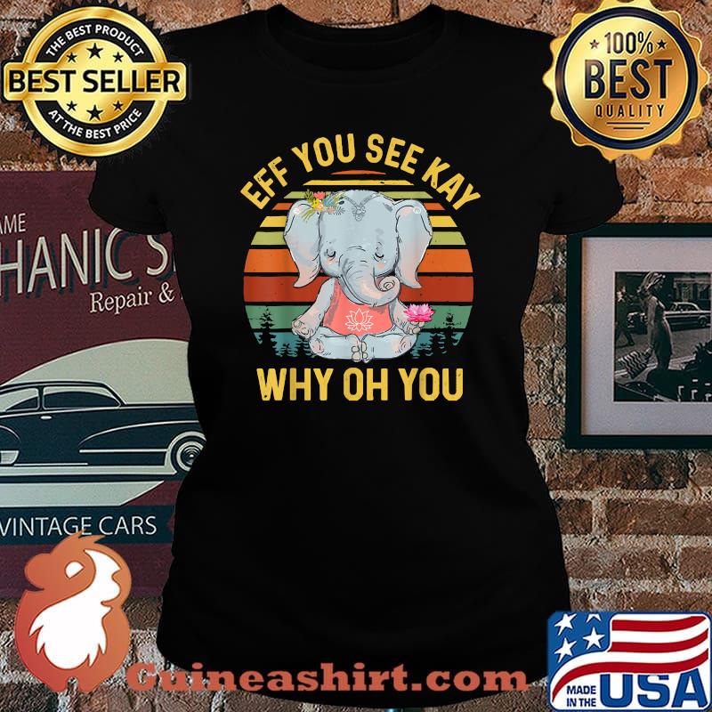 Eff You See Kay Why Oh You Elephant Yoga Vintage T-Shirt Laides tee