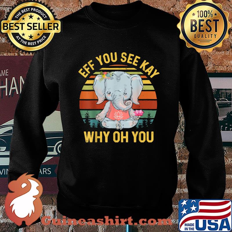 Eff You See Kay Why Oh You Elephant Yoga Vintage T-Shirt Sweater