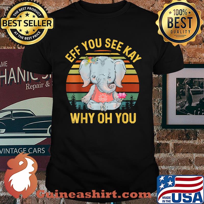 Eff You See Kay Why Oh You Elephant Yoga Vintage T-Shirt